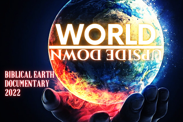World-Upside-Down-Biblical-EARTH-Documentary-2022